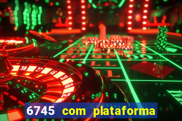 6745 com plataforma de jogos